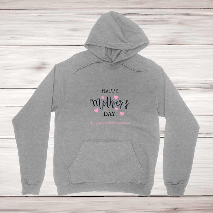 Happy Mother's Day (I'm Glad You Didn't Swallow) Hoodie