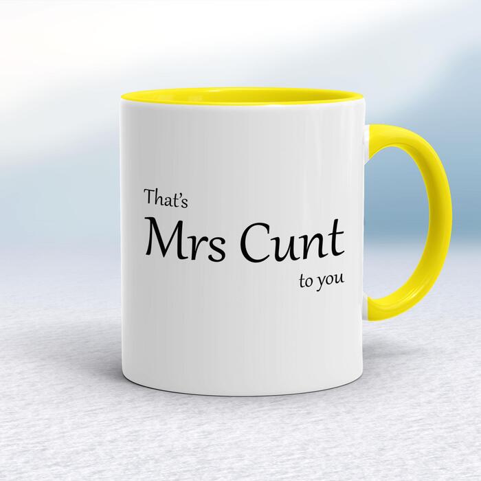 That's Mrs Cunt To You Mug - White/Yellow, 10oz