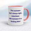 The Customer Isn't Always Right Mug