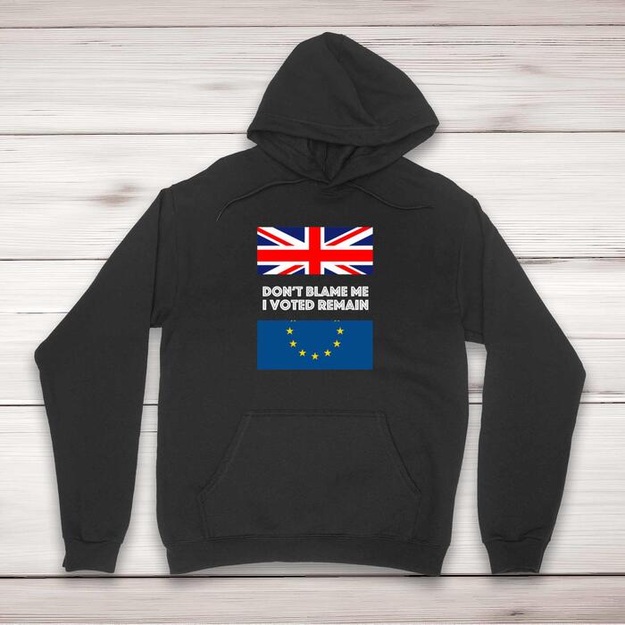 Don't Blame Me I Voted Remain Hoodie