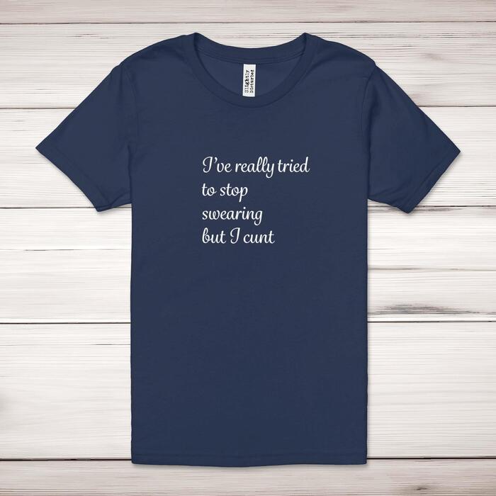 I've Really Tried To Stop Swearing But I Cunt Adult T-Shirt