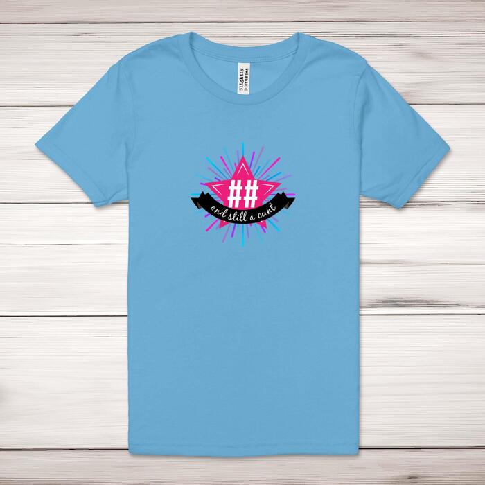 Personalised Age And Still A Cunt Adult T-Shirt