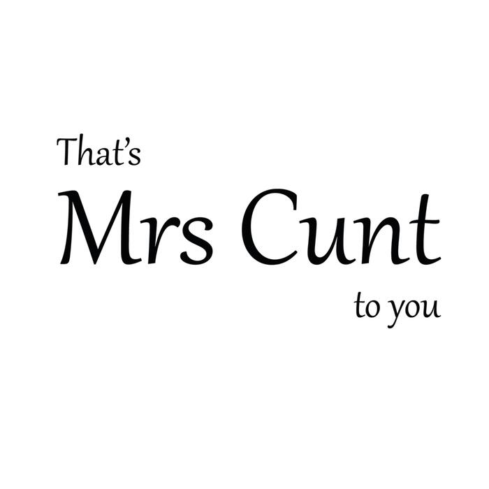 That's Mrs Cunt To You Vinyl Sticker - Black, A7 (74x105mm)