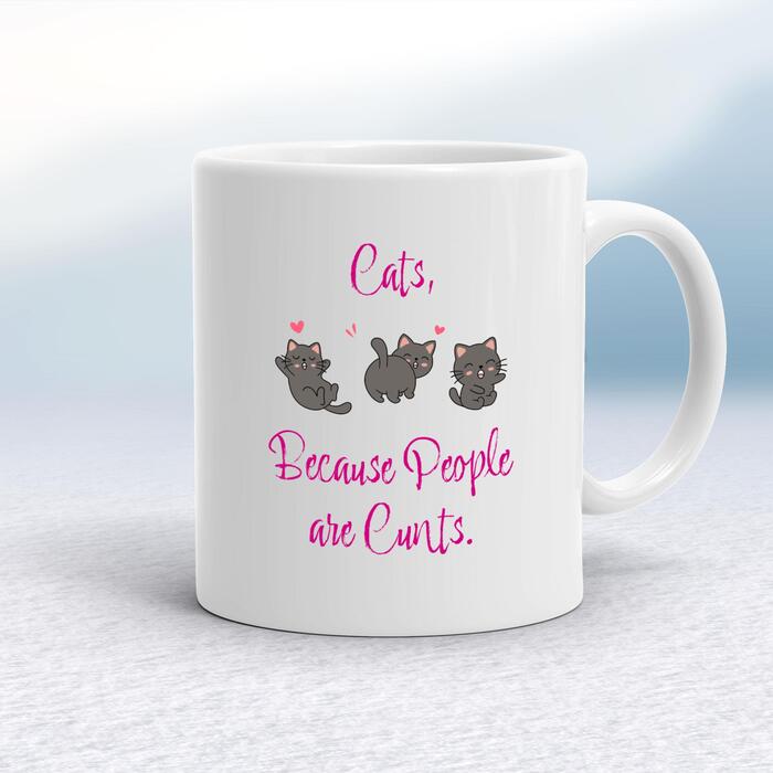 Cats, Because People Are Cunts Mug - White, 10oz