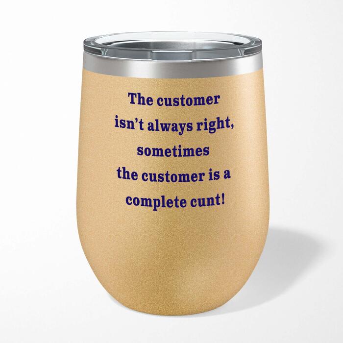 The Customer Isn't Always Right Wine Tumbler
