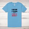 I Became A Teacher Adult T-Shirt