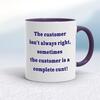 The Customer Isn't Always Right Mug