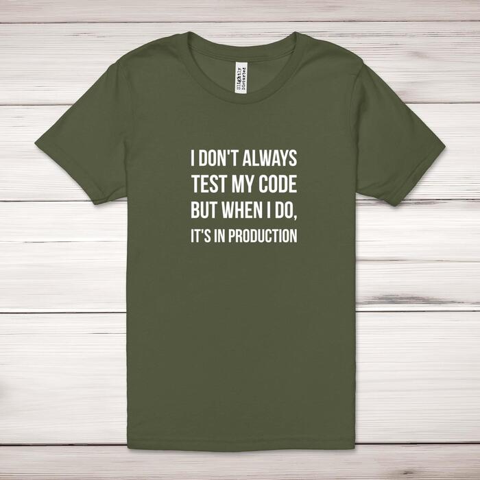 I Don't Always Test My Code Adult T