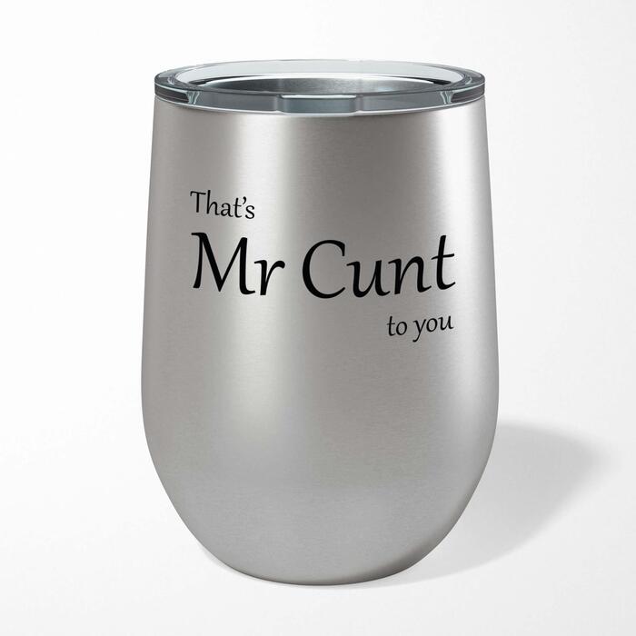 That's Mr Cunt To You Wine Tumbler