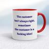 The Customer Isn't Always Right Mug
