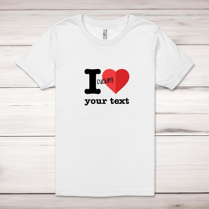 Personalised I Fucking Love Adult T-Shirt