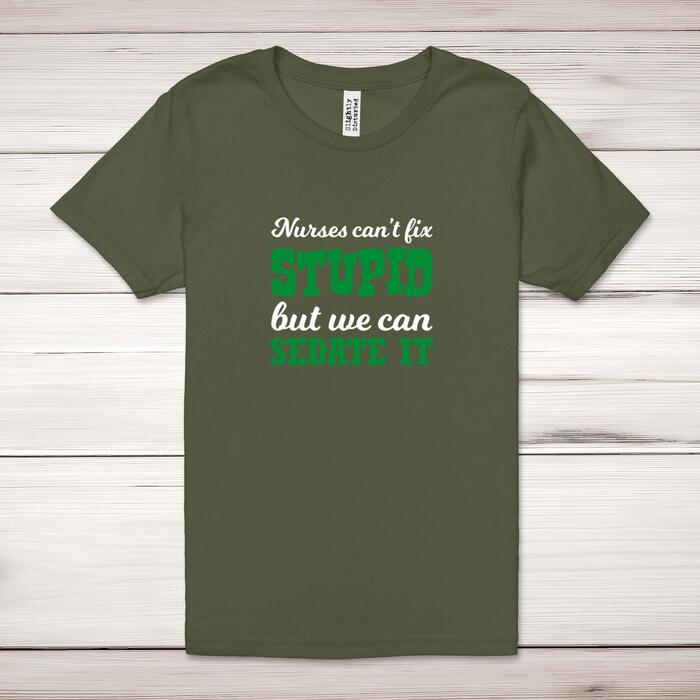 Nurses Can't Fix Stupid Adult T-Shirt