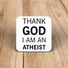 Thank God I'm An Atheist Coaster