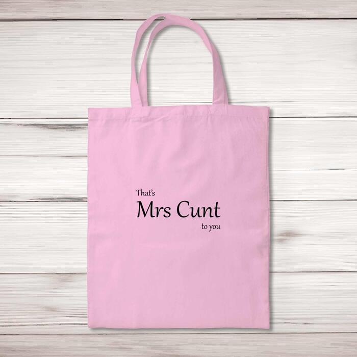 That's Mrs Cunt To You Tote Bag