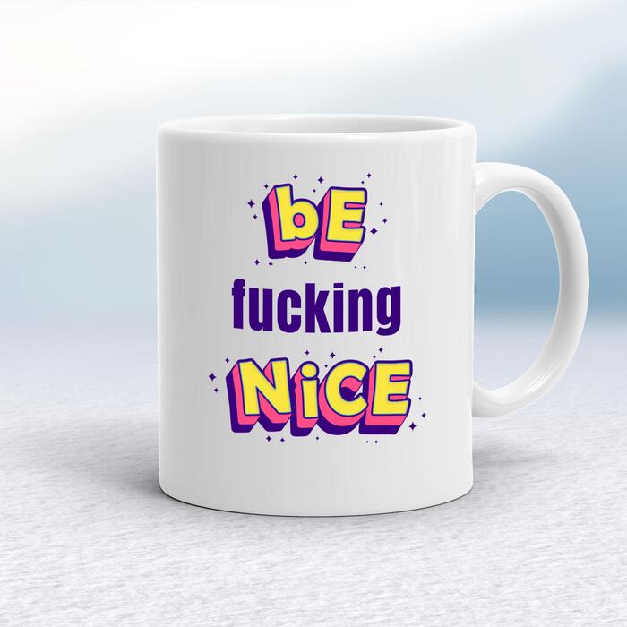 Be Fucking Nice Mug - White, 10oz