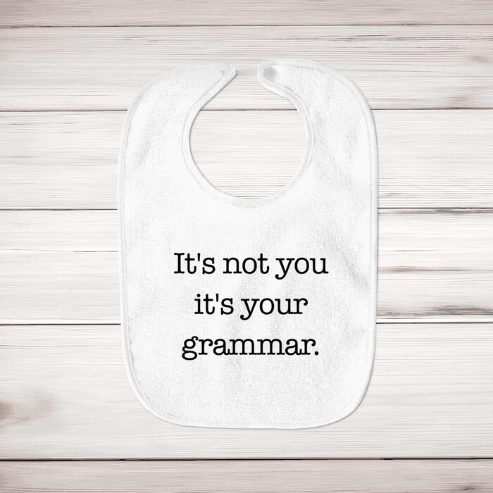 It's Not You It's Your Grammar Baby Bib