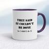 They Said It Couldn't Be Done Mug