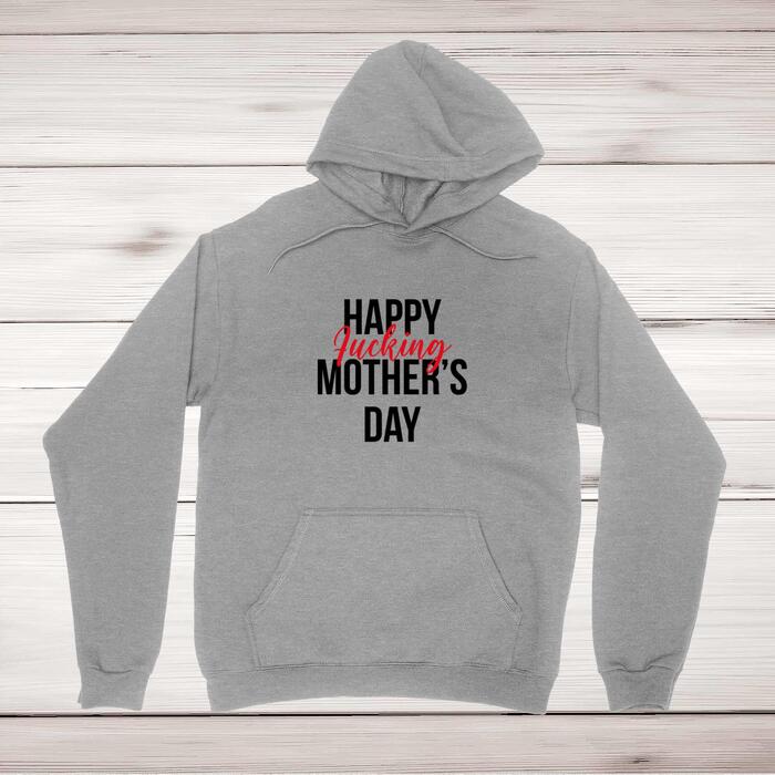 Happy Fucking Mothers Day Hoodie
