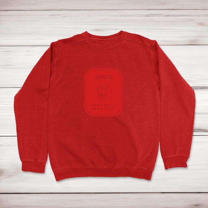 Santa Doesn't Believe In You Sweatshirt