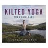Kilted Yoga: Yoga Laid Bare