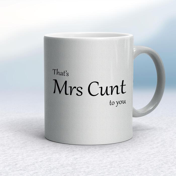 That's Mrs Cunt To You Mug - Silver, 10oz