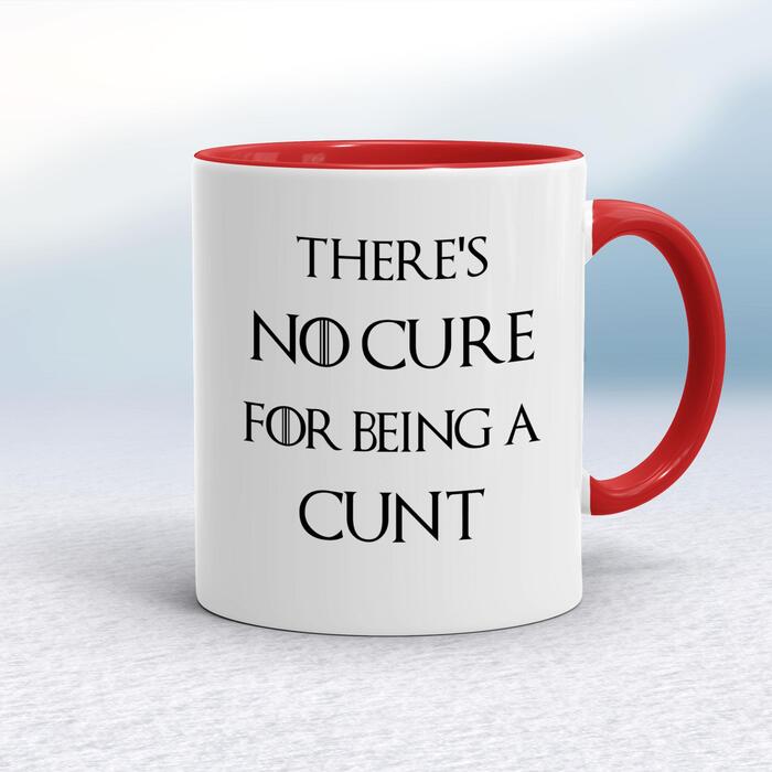 There's No Cure for Being A Cunt Mug - White/Red, 10oz