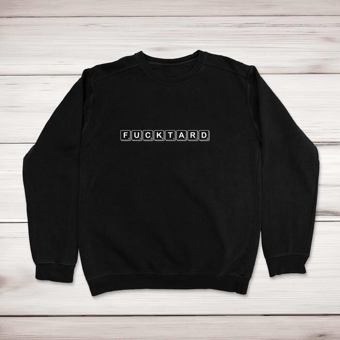 Scrabble Tiles Fucktard Sweatshirt