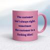 The Customer Isn't Always Right Mug
