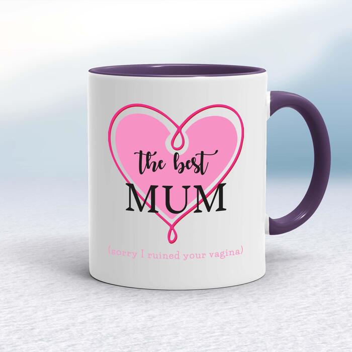 The Best Mum (Sorry I Ruined Your Vagina) Mug