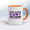 I'm Not Always A . . . Just Kidding Go Fuck Yourself Mug