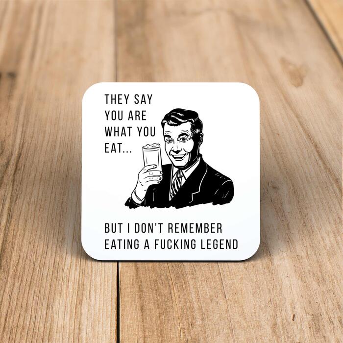 They Say You Are What You Eat Coaster