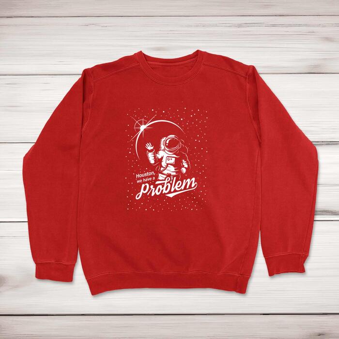 Houston We Have A Problem Sweatshirt
