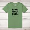 You Make My Willy Go Big Adult T