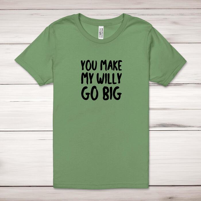 You Make My Willy Go Big Adult T