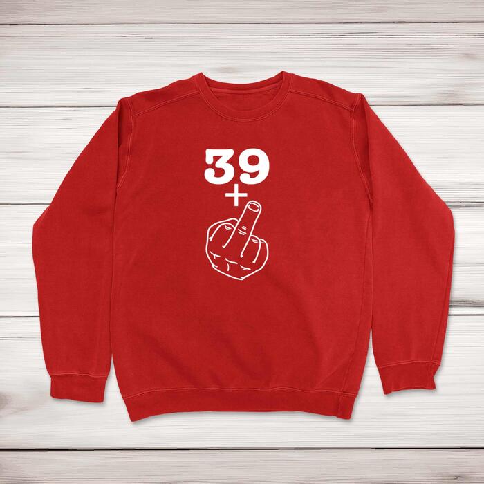 29+, 39+, 49+ or 59+ Middle Finger Sweatshirt