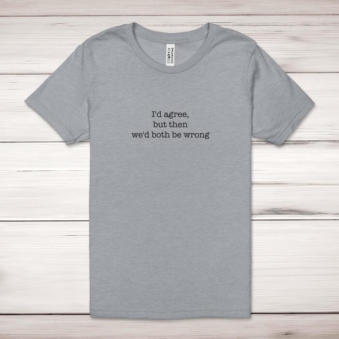 We'd Both Be Wrong Adult T-Shirt