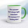 The Customer Isn't Always Right Mug