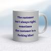 The Customer Isn't Always Right Mug