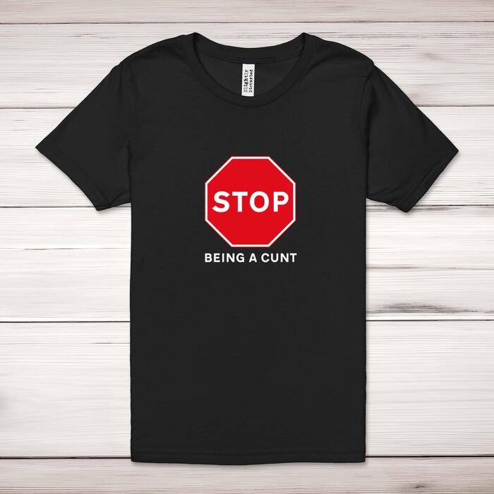 Stop Being A Cunt Adult T-Shirt