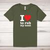 I Love To Rub My Meat Adult T