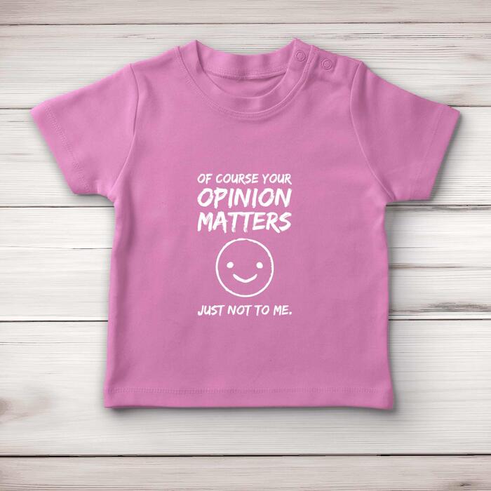 Of Course Your Opinion Matters Baby T-Shirt - Pink, 18-24 Months