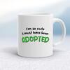 So Cute I'm Adopted Mug
