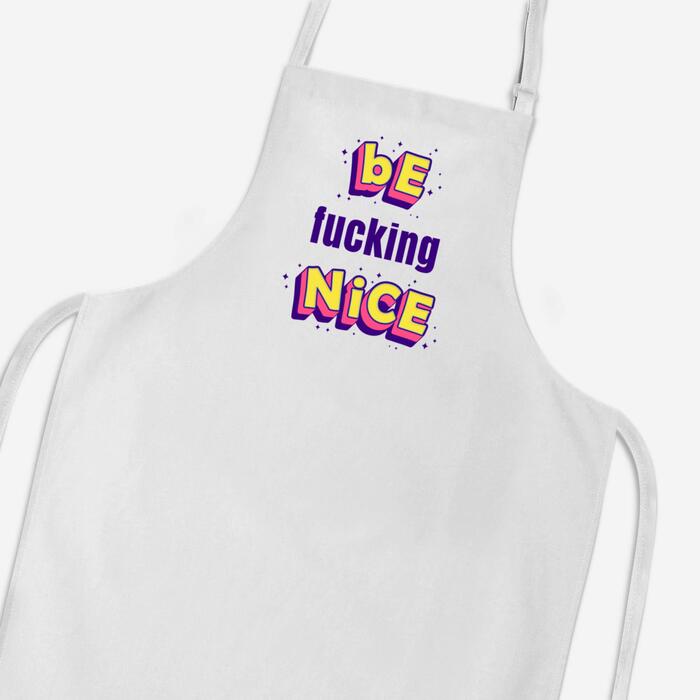 Be Fucking Nice Apron - White, One