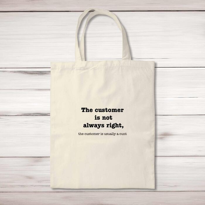 The Customer Is Not Always Right, The Customer Is Usually A Cunt Tote Bag