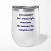 The Customer Isn't Always Right Wine Tumbler