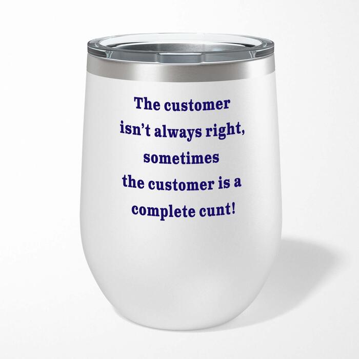 The Customer Isn't Always Right Wine Tumbler