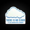There Is No Cloud Vinyl Sticker