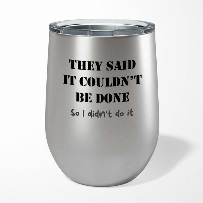 They Said It Couldn't Be Done Wine Tumbler