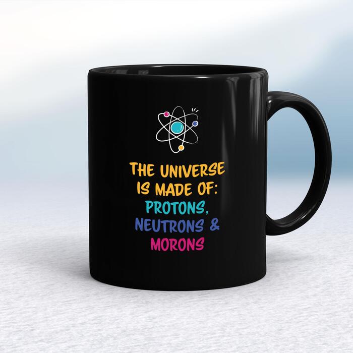The Universe Made Of Morons Mug