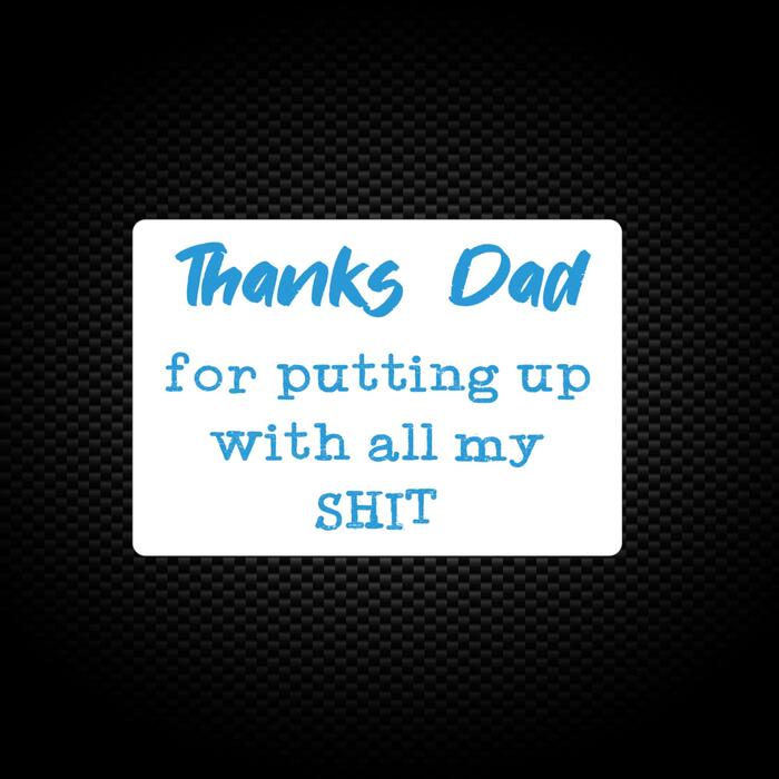Thanks Dad - All My Shit Vinyl Sticker - White, A5 (148x210mm)